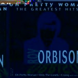 Oh Pretty Woman: Roy Orbison's Greatest Hits