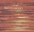 Pretty/Groovy